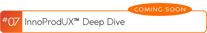 InnoProdUX Deep Dive #07 - coming soon